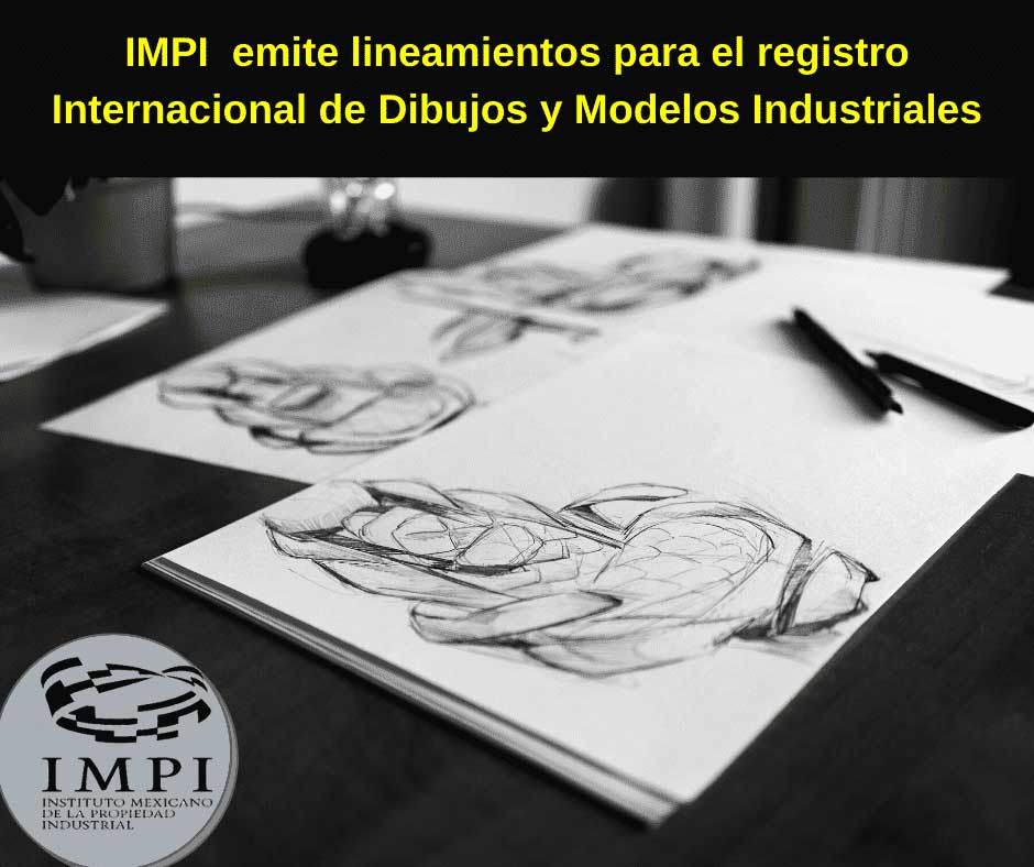 IMPI emite lineamientos para el registro internacional de Dibujos y Modelos industriales.