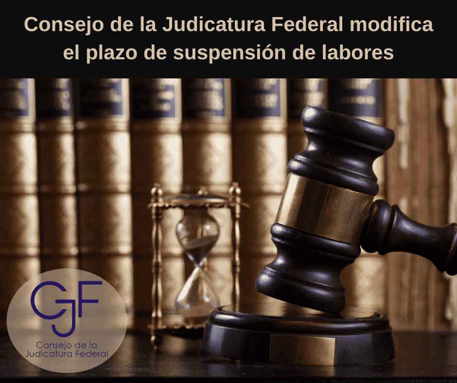 Consejo de la Judicatura Federal modifica el plazo de suspensión de labores.