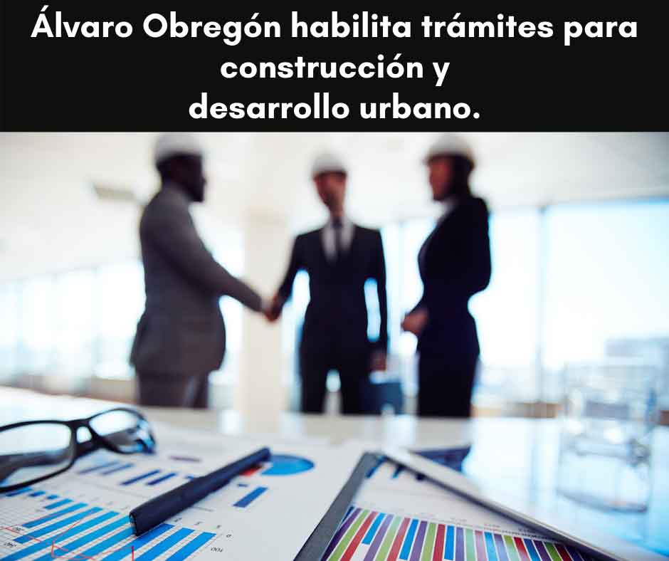 Álvaro Obregón habilita trámites para Construcción y desarrollo Urbano