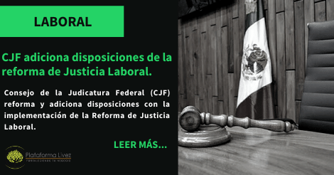CJF adiciona disposiciones de la reforma de Justicia Laboral