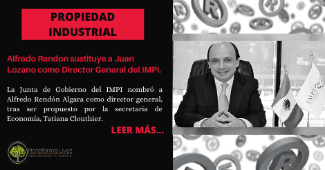 Alfredo Rendon sustituye a Juan Lozano como Director General del IMPI.