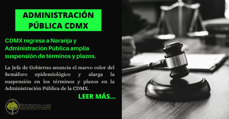 CDMX regresa a Naranja y Administración Pública amplia suspensión de términos y plazos.