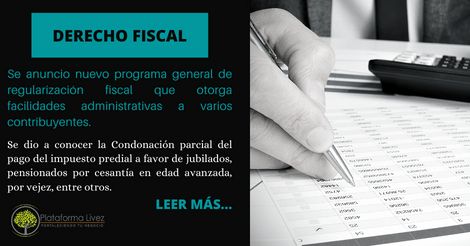 Se anuncio nuevo programa general de regularización fiscal que otorga facilidades administrativas a varios contribuyentes.