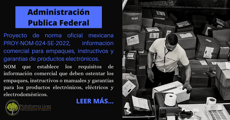 Proyecto de norma oficial mexicana PROY-NOM-024-SE-2022, información comercial para empaques, instructivos y garantías de productos electrónicos.
